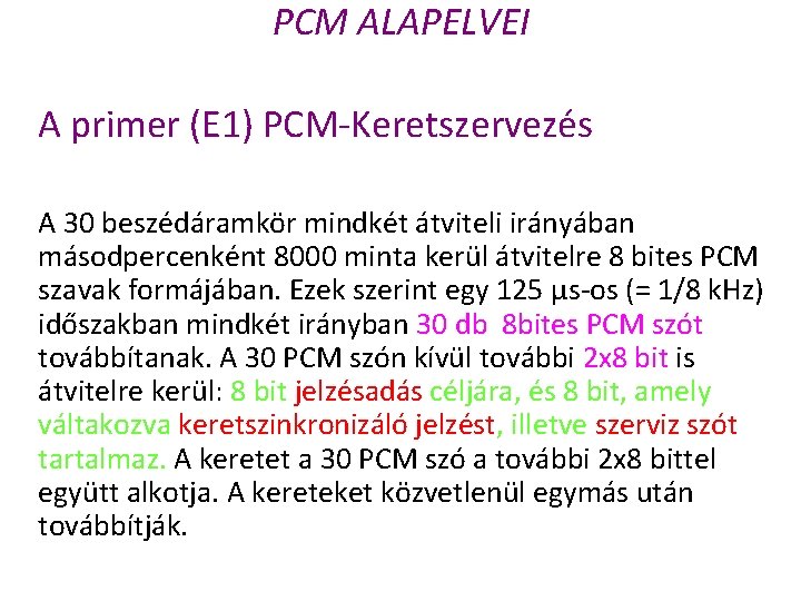 PCM ALAPELVEI A primer (E 1) PCM Keretszervezés A 30 beszédáramkör mindkét átviteli irányában
