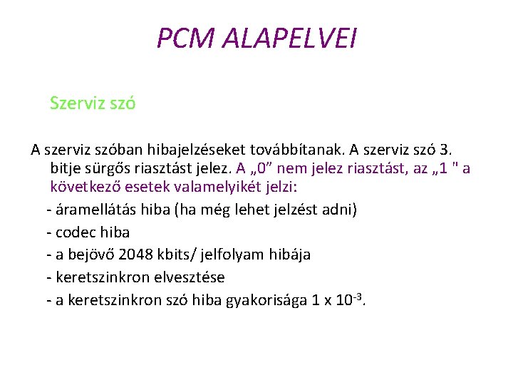 PCM ALAPELVEI Szerviz szó A szerviz szóban hibajelzéseket továbbítanak. A szerviz szó 3. bitje