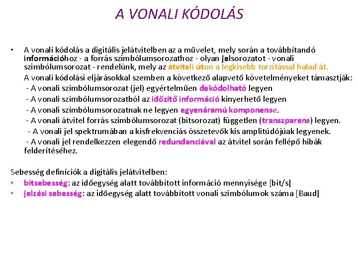 A VONALI KÓDOLÁS • A vonali kódolás a digitális jelátvitelben az a művelet, mely
