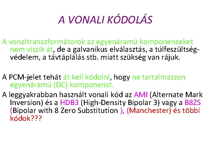 A VONALI KÓDOLÁS A vonaltranszformátorok az egyenáramú komponenseket nem viszik át, de a galvanikus