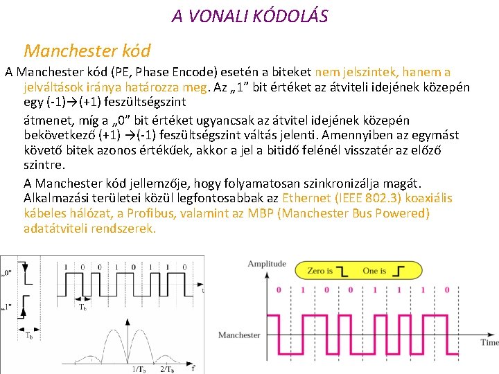 A VONALI KÓDOLÁS Manchester kód A Manchester kód (PE, Phase Encode) esetén a biteket