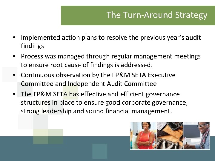  The Turn-Around Strategy • Implemented action plans to resolve the previous year’s audit