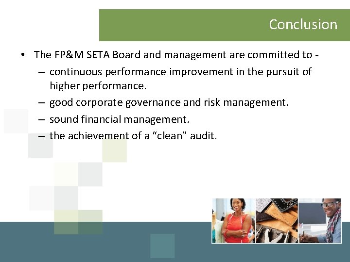 Conclusion • The FP&M SETA Board and management are committed to - – continuous