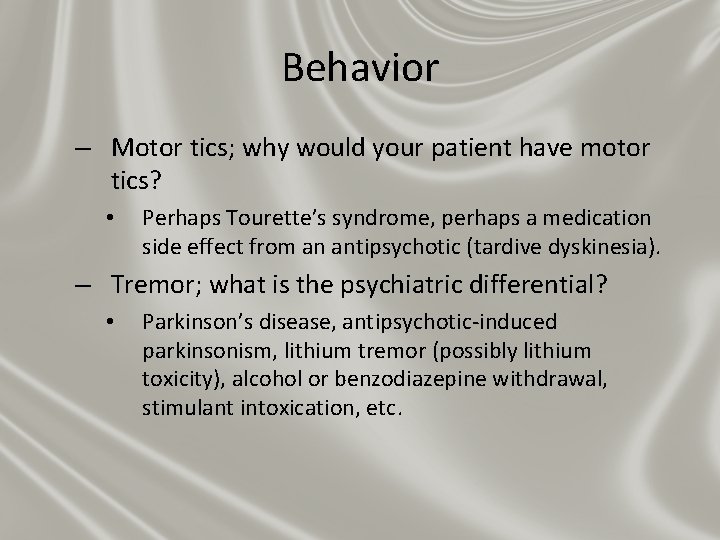Behavior – Motor tics; why would your patient have motor tics? • Perhaps Tourette’s Behavior – Motor tics; why would your patient have motor tics? • Perhaps Tourette’s