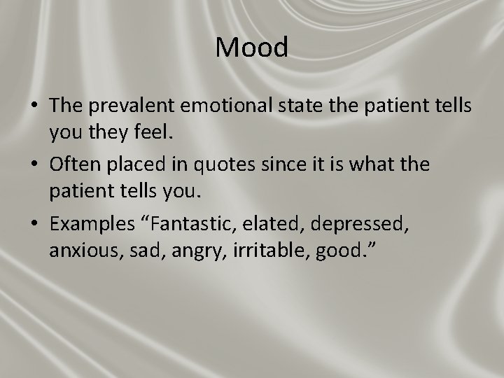 Mood • The prevalent emotional state the patient tells you they feel. • Often Mood • The prevalent emotional state the patient tells you they feel. • Often