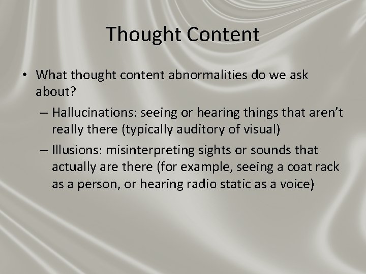 Thought Content • What thought content abnormalities do we ask about? – Hallucinations: seeing