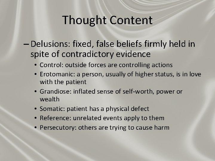 Thought Content – Delusions: fixed, false beliefs firmly held in spite of contradictory evidence