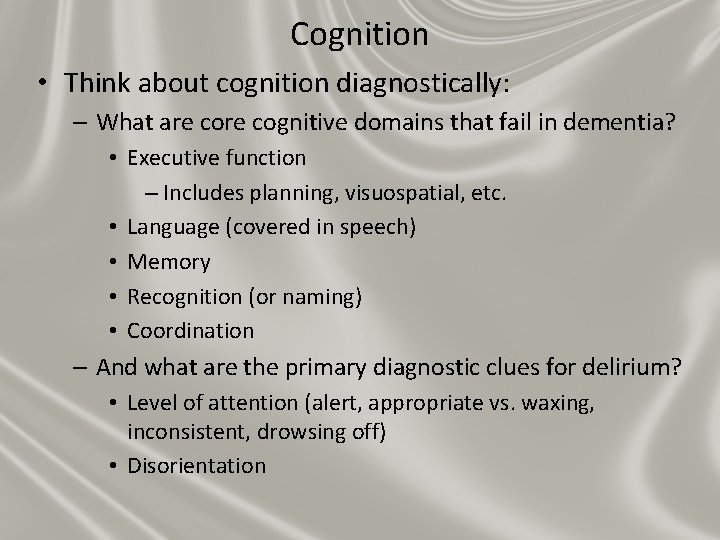 Cognition • Think about cognition diagnostically: – What are cognitive domains that fail in Cognition • Think about cognition diagnostically: – What are cognitive domains that fail in