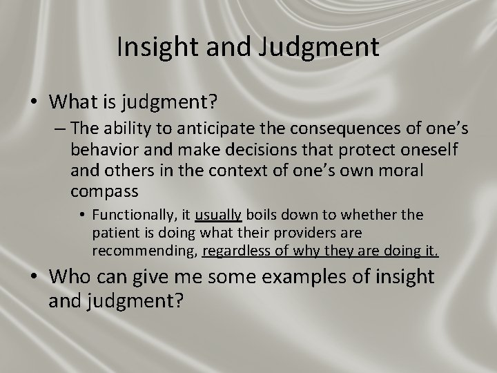 Insight and Judgment • What is judgment? – The ability to anticipate the consequences