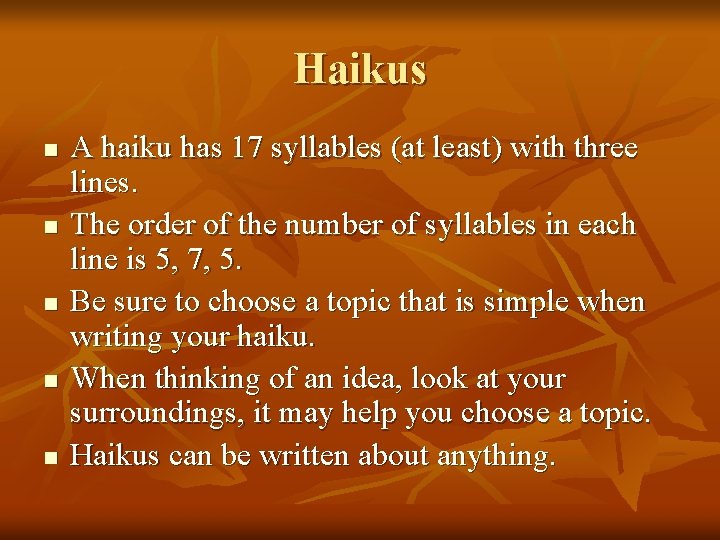 Haikus n n n A haiku has 17 syllables (at least) with three lines.