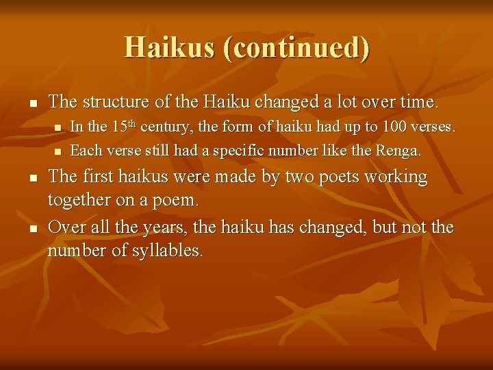 Haikus (continued) n The structure of the Haiku changed a lot over time. n