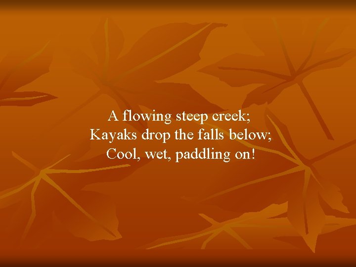 A flowing steep creek; Kayaks drop the falls below; Cool, wet, paddling on! 