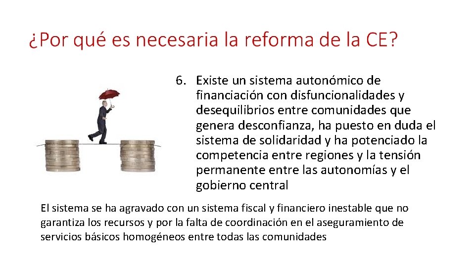 6. Existe un sistema autonómico de financiación con disfuncionalidades y desequilibrios entre comunidades que 6. Existe un sistema autonómico de financiación con disfuncionalidades y desequilibrios entre comunidades que