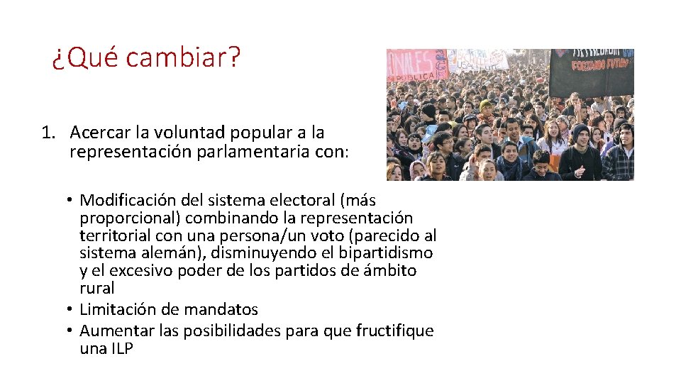 ¿Qué cambiar? 1. Acercar la voluntad popular a la representación parlamentaria con: • Modificación ¿Qué cambiar? 1. Acercar la voluntad popular a la representación parlamentaria con: • Modificación