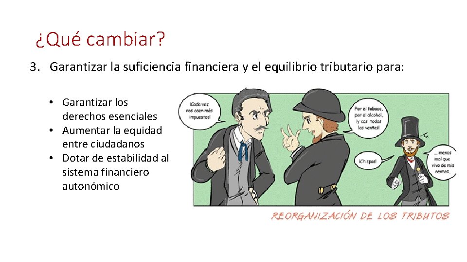 ¿Qué cambiar? 3. Garantizar la suficiencia financiera y el equilibrio tributario para: • Garantizar ¿Qué cambiar? 3. Garantizar la suficiencia financiera y el equilibrio tributario para: • Garantizar