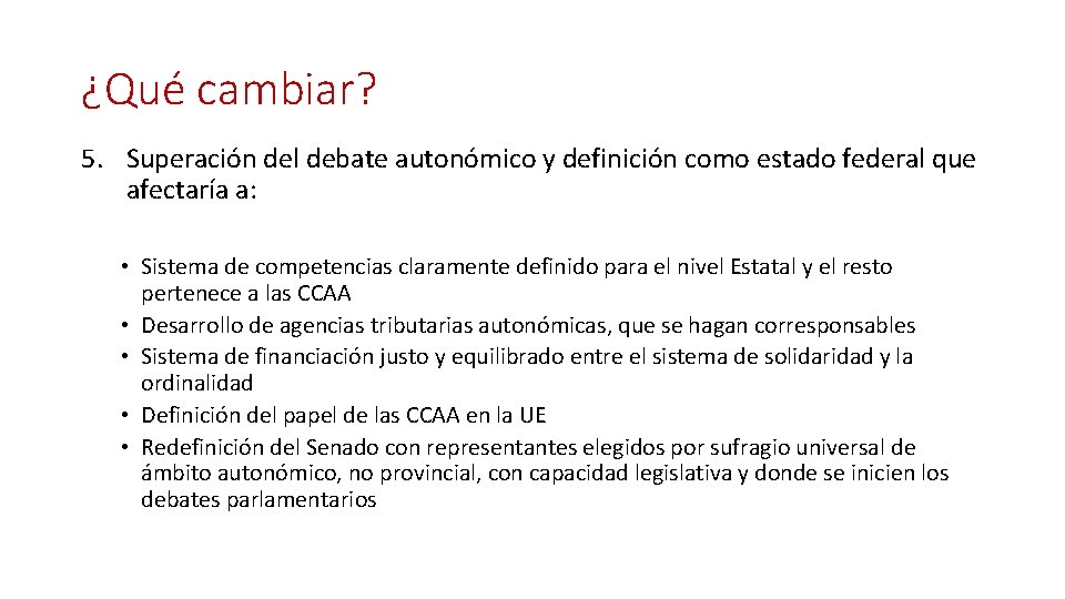 ¿Qué cambiar? 5. Superación del debate autonómico y definición como estado federal que afectaría ¿Qué cambiar? 5. Superación del debate autonómico y definición como estado federal que afectaría