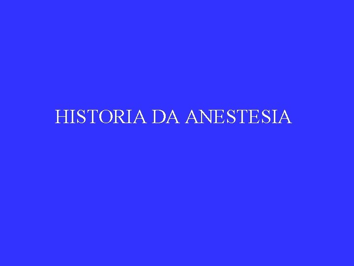 HISTORIA DA ANESTESIA 