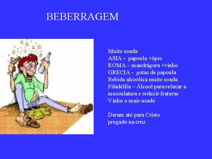 BEBERRAGEM Muito usada ASIA - papoula +ópio ROMA – mandrágora +vinho GRECIA - gotas