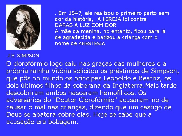 . Em 1847, ele realizou o primeiro parto sem dor da história, A IGREJA