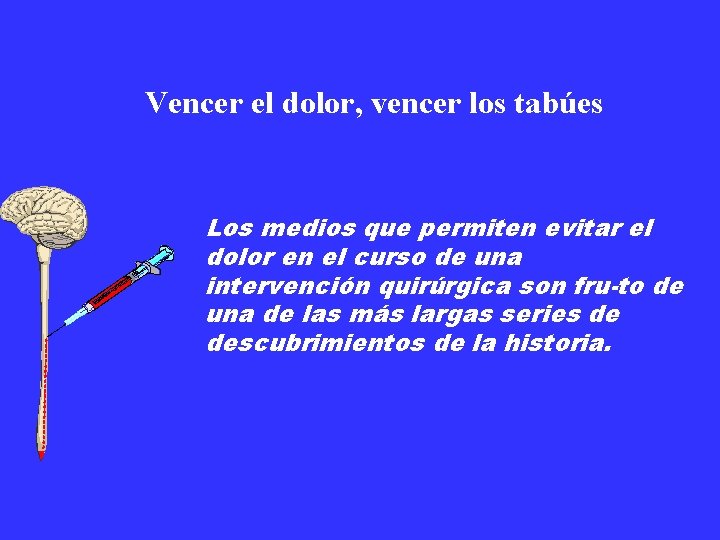 Vencer el dolor, vencer los tabúes Los medios que permiten evitar el dolor en