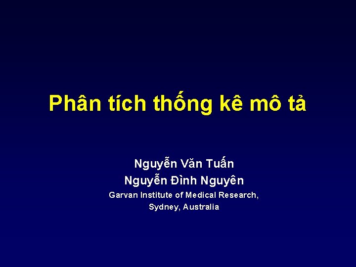 Phân tích thống kê mô tả Nguyễn Văn Tuấn Nguyễn Đình Nguyên Garvan Institute