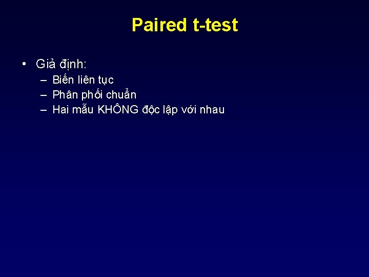 Paired t-test • Giả định: – Biến liên tục – Phân phối chuẩn –