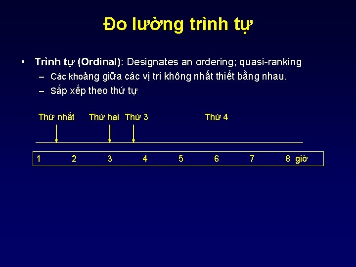 Đo lường trình tự • Trình tự (Ordinal): Designates an ordering; quasi-ranking – Các