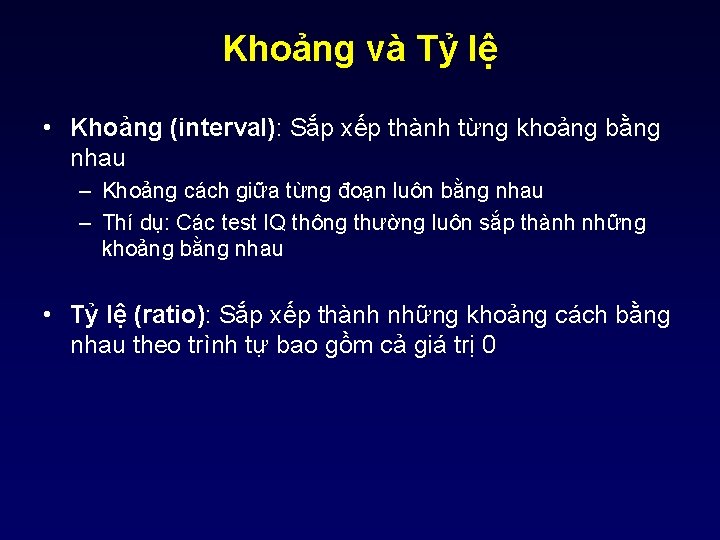 Khoảng và Tỷ lệ • Khoảng (interval): Sắp xếp thành từng khoảng bằng nhau