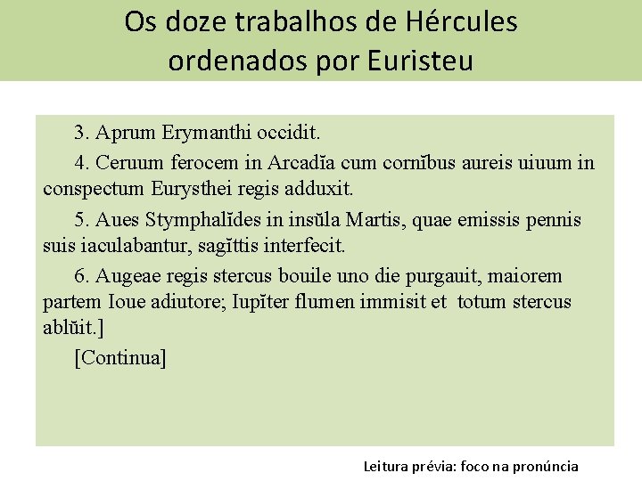 Os doze trabalhos de Hércules ordenados por Euristeu 3. Aprum Erymanthi occidit. 4. Ceruum