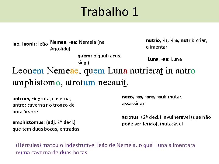 Trabalho 1 leo, leonis: leão Nemea, -ae: Nemeia (na Argólida) quem: o qual (acus.