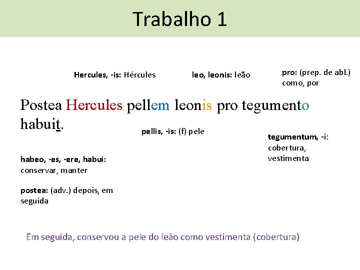 Trabalho 1 Hercules, -is: Hércules leo, leonis: leão pro: (prep. de abl. ) como,