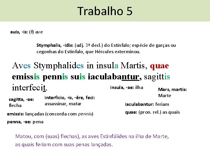 Trabalho 5 auis, -is: (f) ave Stymphalis, -idis: (adj. 3ª decl. ) do Estínfalo;