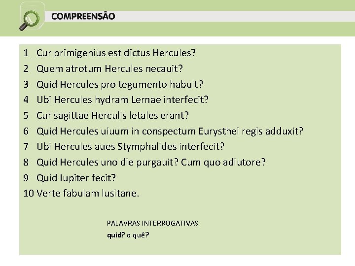 1 Cur primigenius est dictus Hercules? 2 Quem atrotum Hercules necauit? 3 Quid Hercules