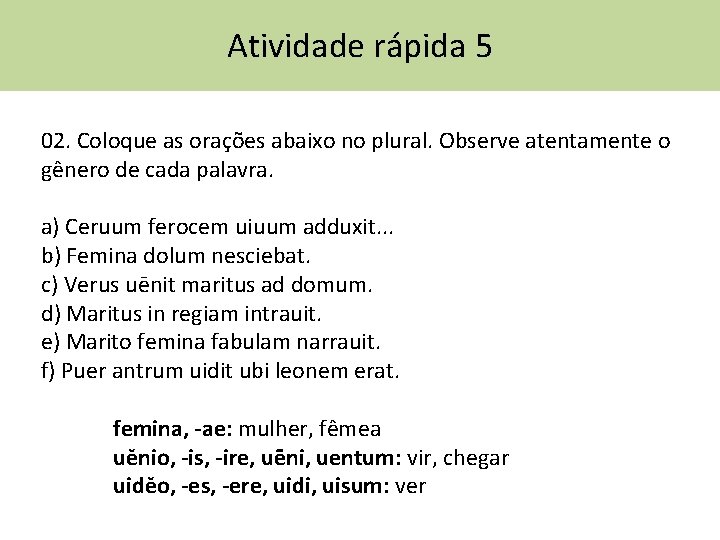 Atividade rápida 5 02. Coloque as orações abaixo no plural. Observe atentamente o gênero