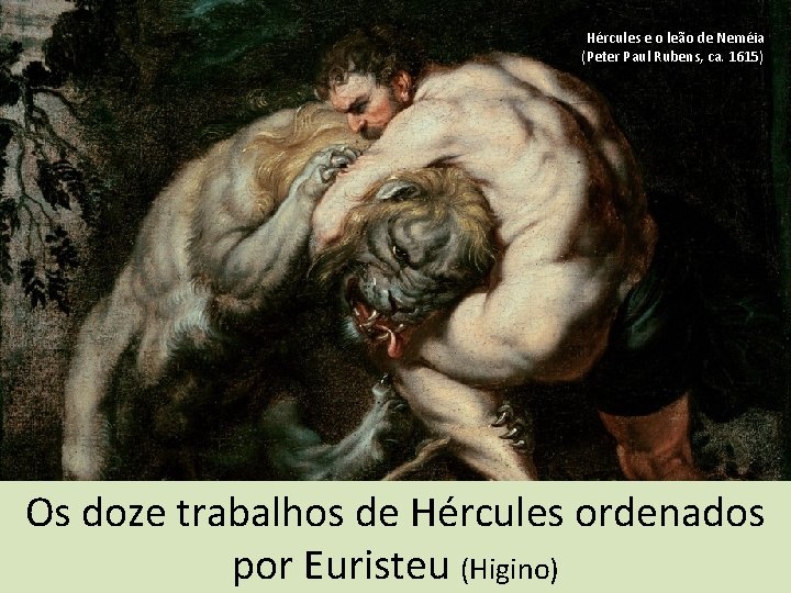Hércules e o leão de Neméia (Peter Paul Rubens, ca. 1615) Os doze trabalhos