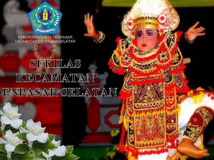 PEMERINTAH KOTA DENPASAR KECAMATAN DENPASAR SELATAN SEKILAS KECAMATAN DENPASAR SELATAN 