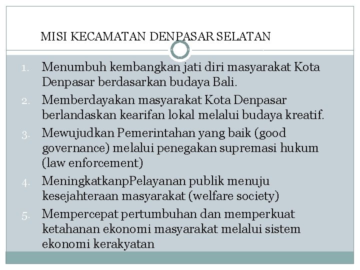 MISI KECAMATAN DENPASAR SELATAN 1. 2. 3. 4. 5. Menumbuh kembangkan jati diri masyarakat