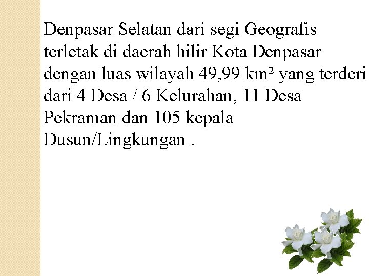 Denpasar Selatan dari segi Geografis terletak di daerah hilir Kota Denpasar dengan luas wilayah