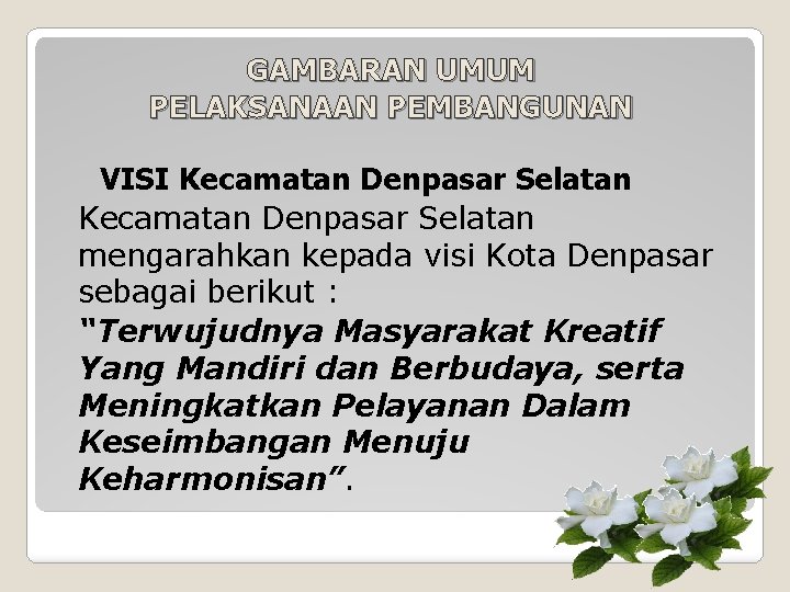 GAMBARAN UMUM PELAKSANAAN PEMBANGUNAN VISI Kecamatan Denpasar Selatan mengarahkan kepada visi Kota Denpasar sebagai