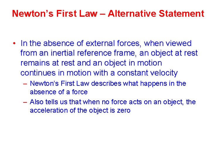 Newton’s First Law – Alternative Statement • In the absence of external forces, when