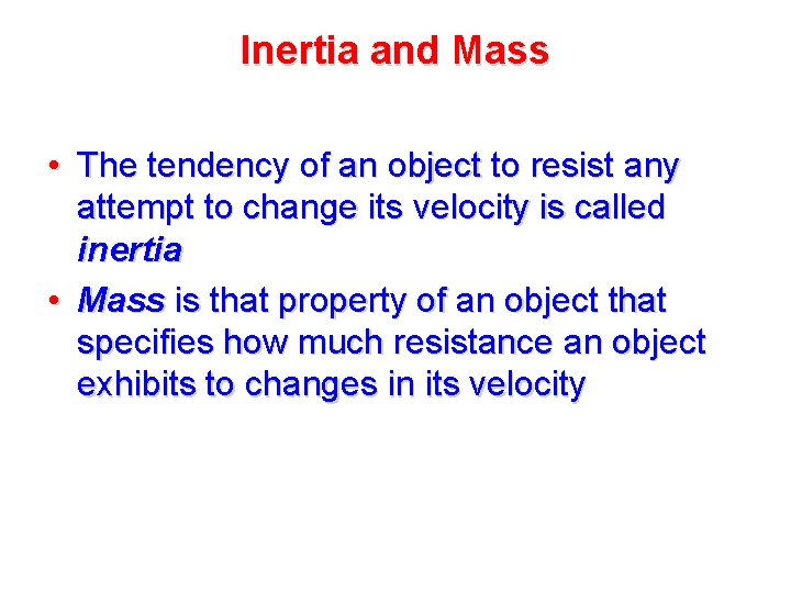 Inertia and Mass • The tendency of an object to resist any attempt to