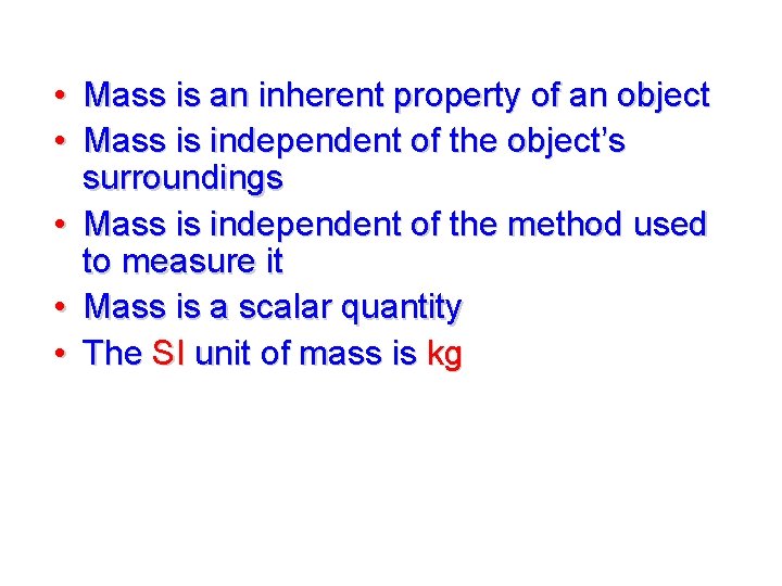  • Mass is an inherent property of an object • Mass is independent