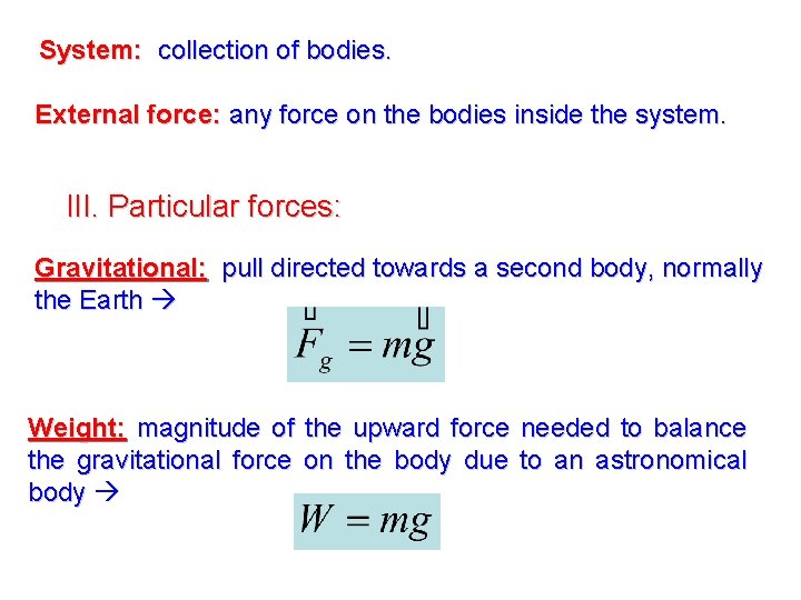 System: collection of bodies. External force: any force on the bodies inside the system.