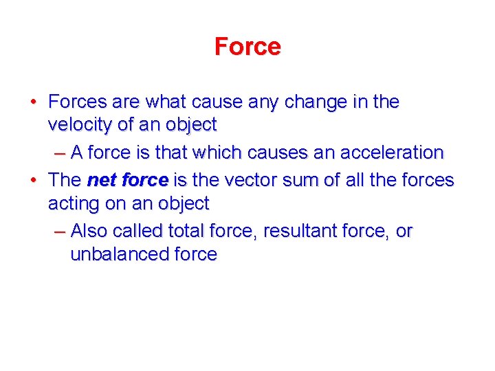Force • Forces are what cause any change in the velocity of an object
