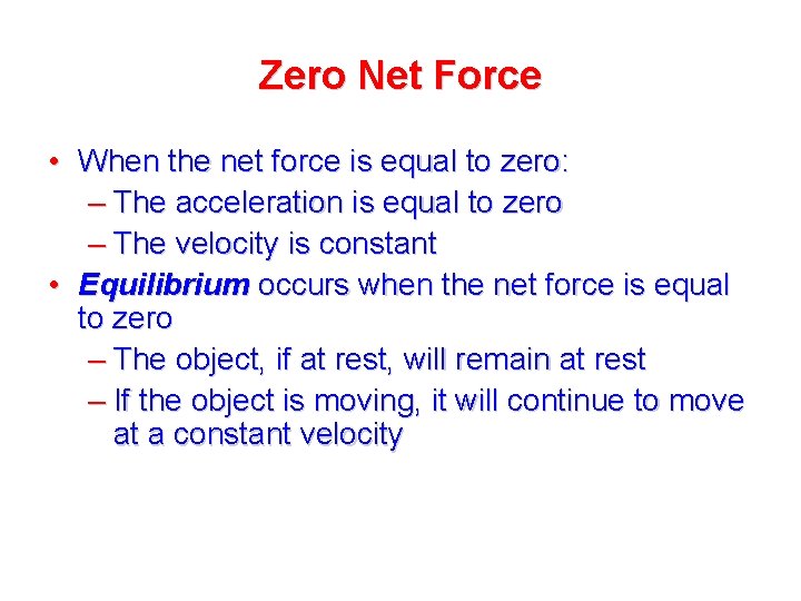 Zero Net Force • When the net force is equal to zero: – The