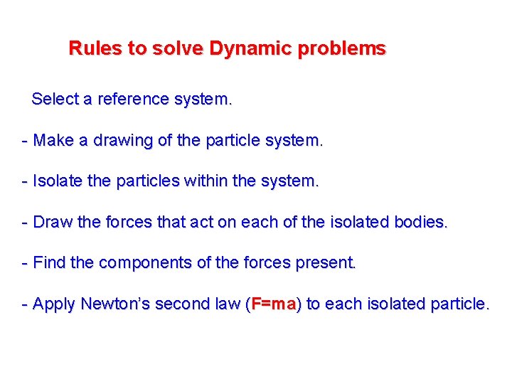 Rules to solve Dynamic problems - Select a reference system. - Make a drawing