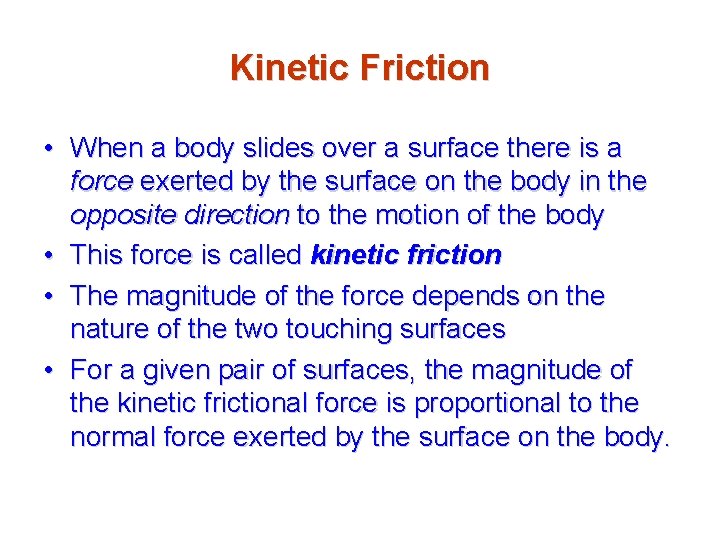 Kinetic Friction • When a body slides over a surface there is a force