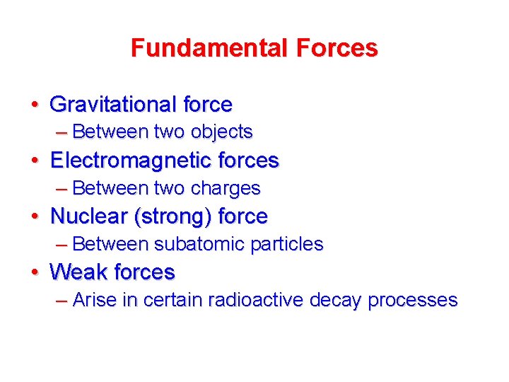 Fundamental Forces • Gravitational force – Between two objects • Electromagnetic forces – Between