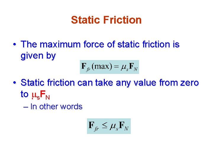 Static Friction • The maximum force of static friction is given by • Static