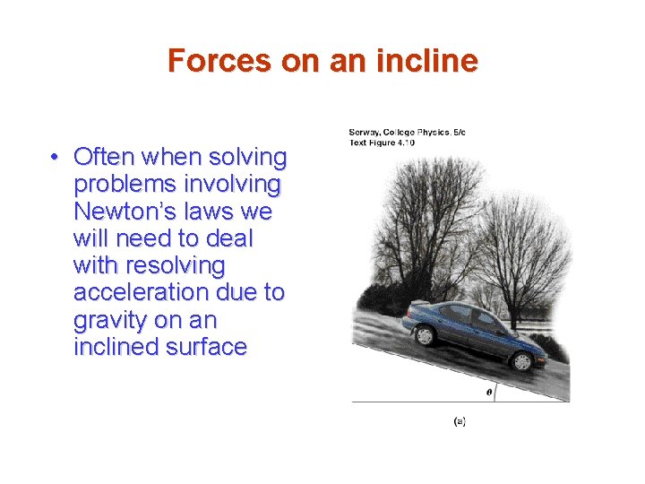 Forces on an incline • Often when solving problems involving Newton’s laws we will